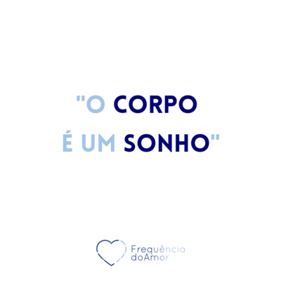 "O CORPO é um SONHO" | Um Curso em Milagres (UCEM) | Na Frequência do Amor episode artwork