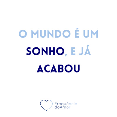 O mundo é um SONHO, e já ACABOU | Um Curso em Milagres (UCEM) | Na Frequência do Amor episode artwork