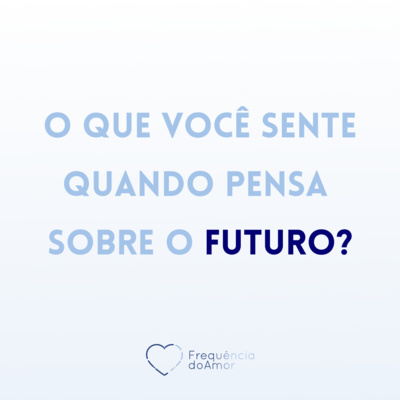 O que você sente quando pensa sobre o FUTURO? | Um Curso em Milagres (UCEM) | Na Frequência do Amor episode artwork