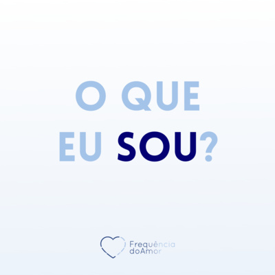 O que eu SOU? | Um Curso em Milagres (UCEM) | Na Frequência do Amor episode artwork