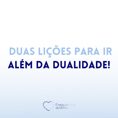 Duas lições para ir ALÉM DA DUALIDADE! | Um Curso em Milagres (UCEM) | Na Frequência do Amor episode artwork