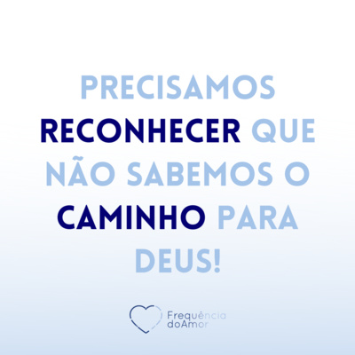 Precisamos RECONHECER que não sabemos o CAMINHO para Deus! | Um Curso em Milagres (UCEM) | Na Frequência do Amor episode artwork