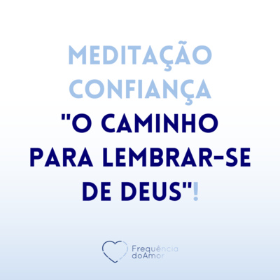 Meditação | CONFIANÇA - O CAMINHO PARA LEMBRAR-SE DE DEUS! | UCEM | Na Frequência do Amor episode artwork