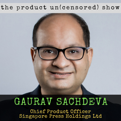 Episode #34 - Gaurav Sachdeva (Singapore Press Holdings)