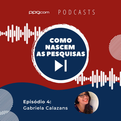 Como Nascem as Pesquisas 04 - Gabriela Calazans