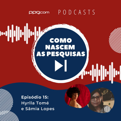 Como Nascem as Pesquisas 15 - Hyrlla Tomé e Sâmia Lopes

