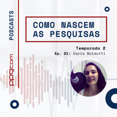 Como Nascem as Pesquisas 21 - Carla Baldutti