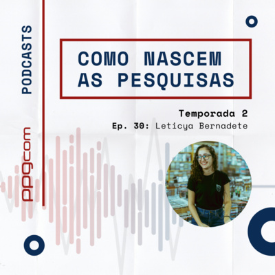 Como Nascem as Pesquisas 30 - Leticya Bernadete