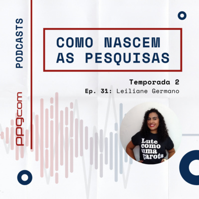 Como Nascem as Pesquisas 31 - Leiliane Germano