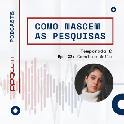 Como Nascem as Pesquisas 33 - Caroline Mello