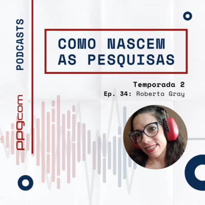 Como Nascem as Pesquisas 34 - Roberta Gray