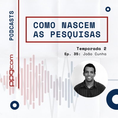 Como Nascem as Pesquisas 35 - João Cunha