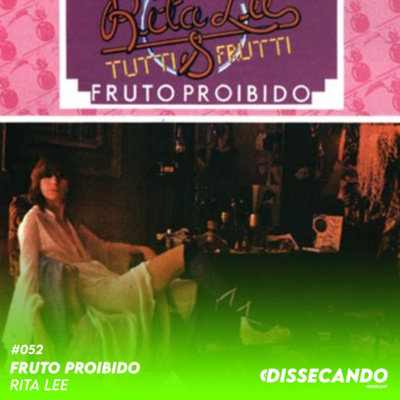 DISSECANDO #052 - O CLÁSSICO FRUTO PROIBIDO DE RITA LEE - REMASTER episode artwork