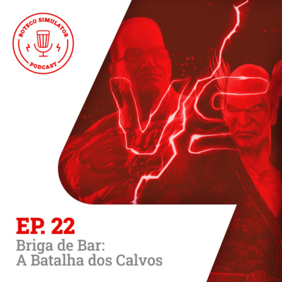 Episódio 22 - Briga de Bar: A Batalha dos Calvos