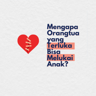 Mengapa Orang Tua yang Terluka Bisa Melukai Anak? episode artwork