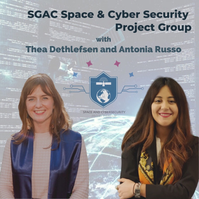 EP.1 - SGAC Space & Cyber Security Project Group with Thea Dethlefsen and Antonia Russo