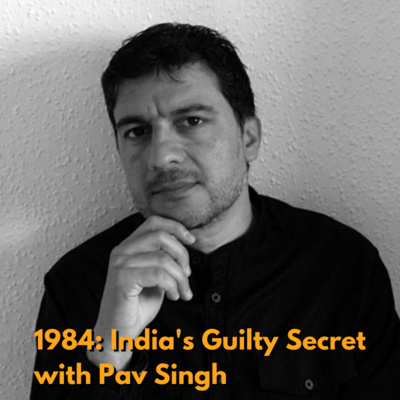 1984: India's Guilty Secret with Pav Singh [Rebroadcast]