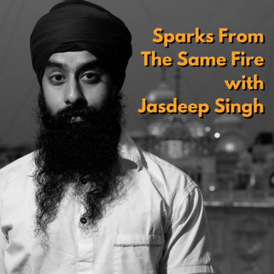 Sparks From The Same Fire with Jasdeep Singh