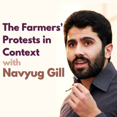 The Farmers' Protests in Context with Navyug Gill