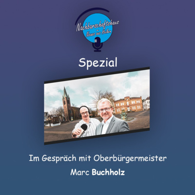 Nachbarschaftshaus - Neues aus Heißen - Spezial - Im Gespräch mit Oberbürgermeister Marc Buchholz