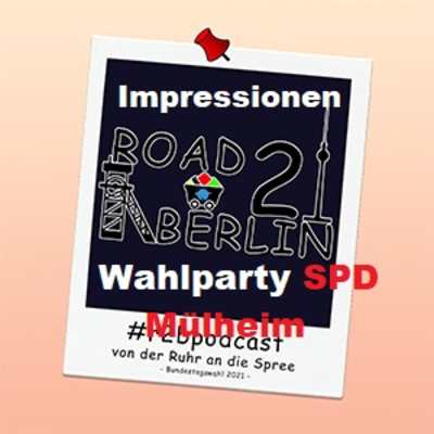 Road2Berlin - Impressionen von der Wahlparty der SPD zur Bundestagswahl 2021