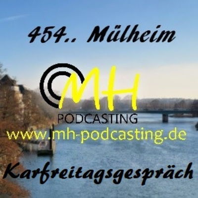 454.. Mülheim - der Podcast - Karfreitagsgespräch