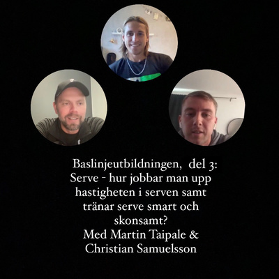 Baslinjeutbildningen, del 3: Serve - hur jobbar man upp hastigheten i serven samt tränar serve smart och skonsamt? Med Martin Taipale och Christian Samuelsson