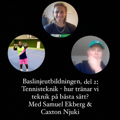 Baslinjeutbildningen, del 2: Tennisteknik - hur tränar vi teknik på bästa sätt? Med Samuel Ekberg & Caxton Njuki