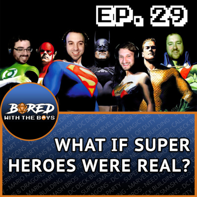 EP. 29: What If Super Heroes Were Real?