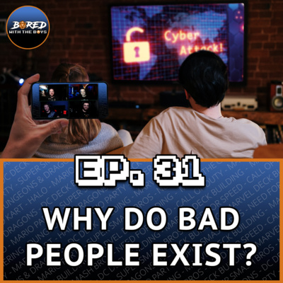 EP. 31: Why Do Bad People Exist?