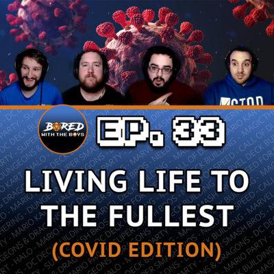 EP. 33: Living Life To The Fullest (Covid Edition)
