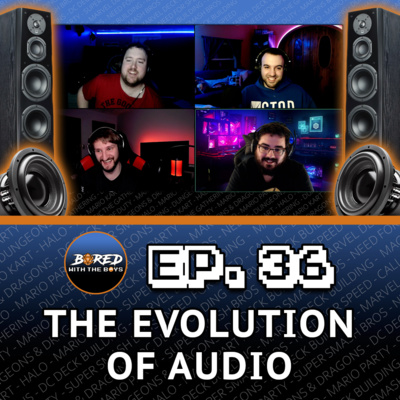 EP. 36: The Evolution Of Audio