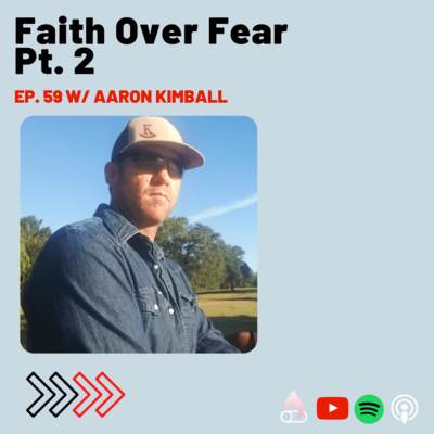 Faith over Fear pt.2 with Aaron Kimball of Family Business Men