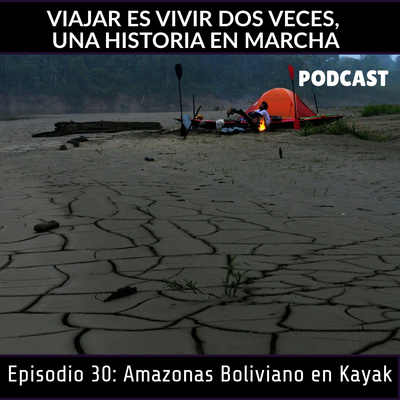 TP7. Episodio 30. POR EL AMAZONAS BOLIVIANO EN KAYAK