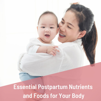 Essential Postpartum Nutrients and Foods for Your Body