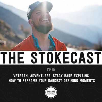 10: Veteran, Adventurer, Stacy Bare Explains How To Reframe Your Darkest Defining Moments