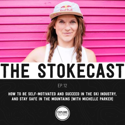 12: Michelle Parker on Self-Motivation, Her Life as a Pro Skier, and Staying Safe In The Mountains