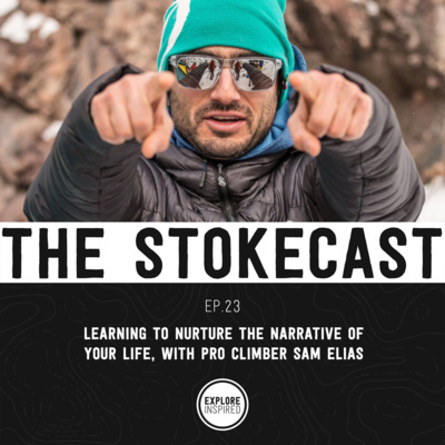 23: Learning To Nurture The Narrative Of Your Life, With Pro Climber Sam Elias