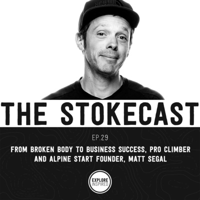 29: From Broken Body to Business Success, Pro Climber and Alpine Start Founder, Matt Segal