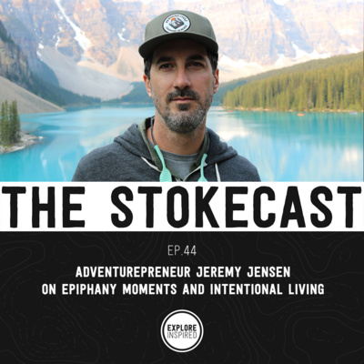 44: Adventurepreneur Jeremy Jensen on Epiphany Moments and Intentional Living