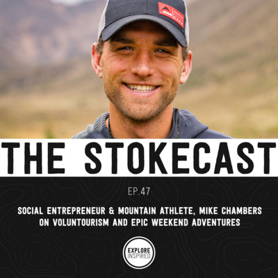 47: Social Entrepreneur & Mountain Athlete, Mike Chambers on Voluntourism and Epic Weekend Adventures
