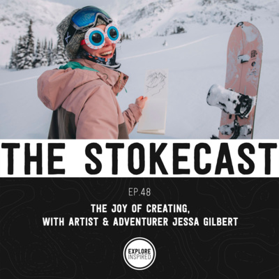 48: The Joy of Creating, with Artist & Adventurer Jessa Gilbert