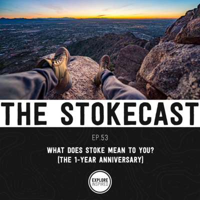 53: What Does Stoke Mean To You? (1-Year Anniversary Episode)