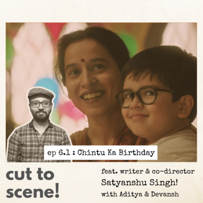 Episode 6.1 : Chintu ka Birthday with co-writer director Satyanshu Singh