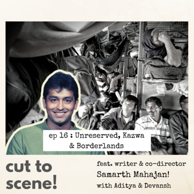 Episode 16: Unreserved, Kazwa and Borderlands -- Non-fiction films feat. director Samarth Mahajan