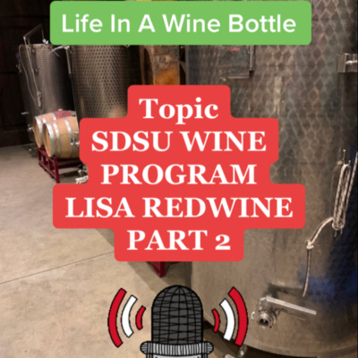 SDSU Wine Program Ep:10/pt 2 - Life In A Wine Bottle - Special Guest Lisa RedWine w/ SDSU Wine Program