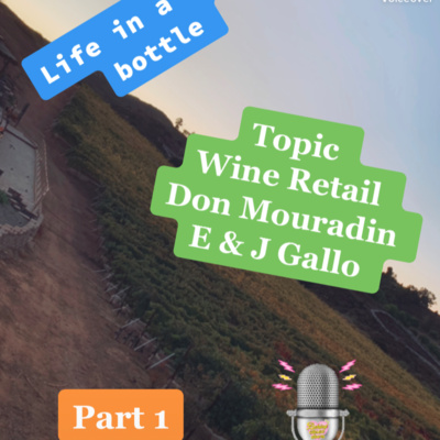 Ep:13/pt 1 - Life In A Wine Bottle - Special Guest Don Mouradin w/ E & J GALLO