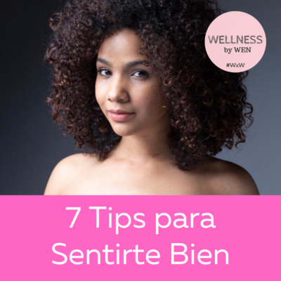 7 Tips para Sentirte Mejor - Wellness By Wen