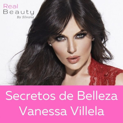 Los Secretos de Belleza de Vanessa Villela - Real Beauty By Silvana