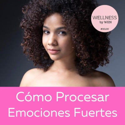 Cómo Procesar Emociones Fuertes - Wellness By Wen